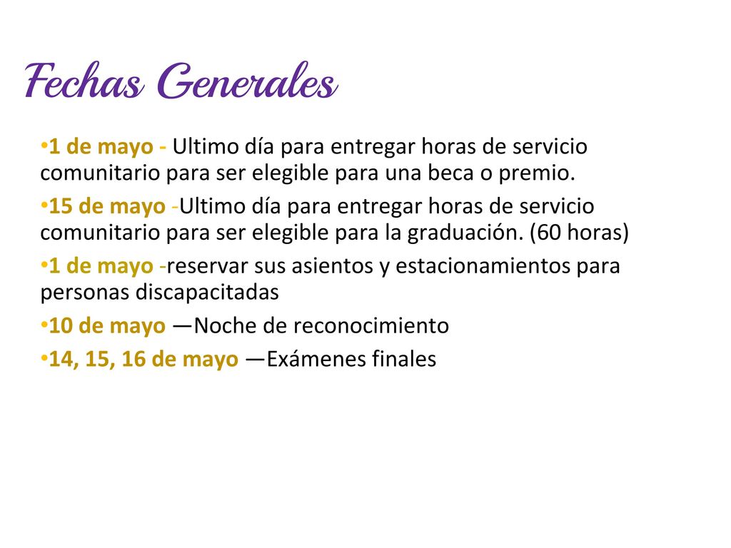 Fechas Generales 1 de mayo - Ultimo día para entregar horas de servicio comunitario para ser elegible para una beca o premio.