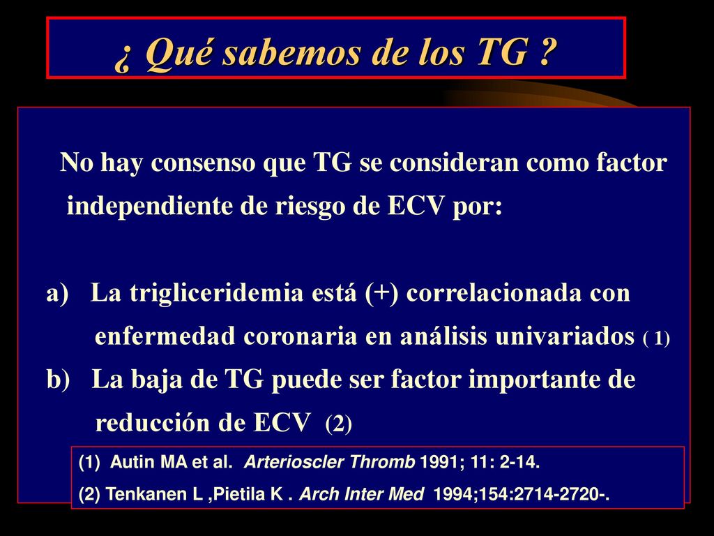 ¿ Qué sabemos de los TG No hay consenso que TG se consideran como factor. independiente de riesgo de ECV por: