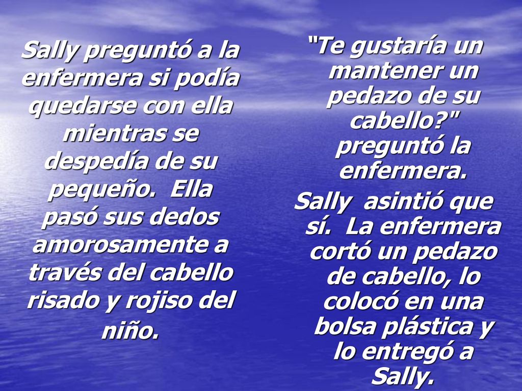 Sally preguntó a la enfermera si podía quedarse con ella mientras se despedía de su pequeño. Ella pasó sus dedos amorosamente a través del cabello risado y rojiso del niño.