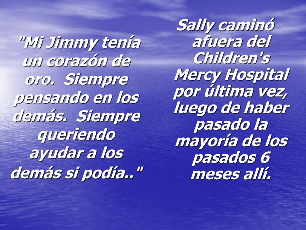 Mi Jimmy tenía un corazón de oro. Siempre pensando en los demás