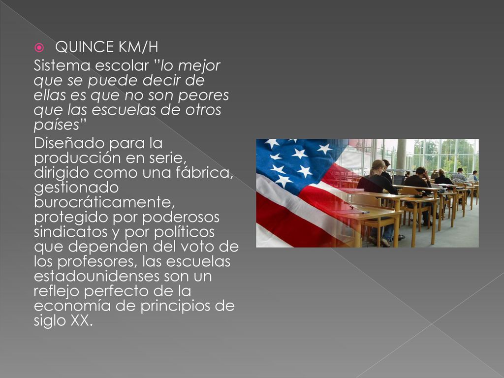 QUINCE KM/H Sistema escolar lo mejor que se puede decir de ellas es que no son peores que las escuelas de otros países