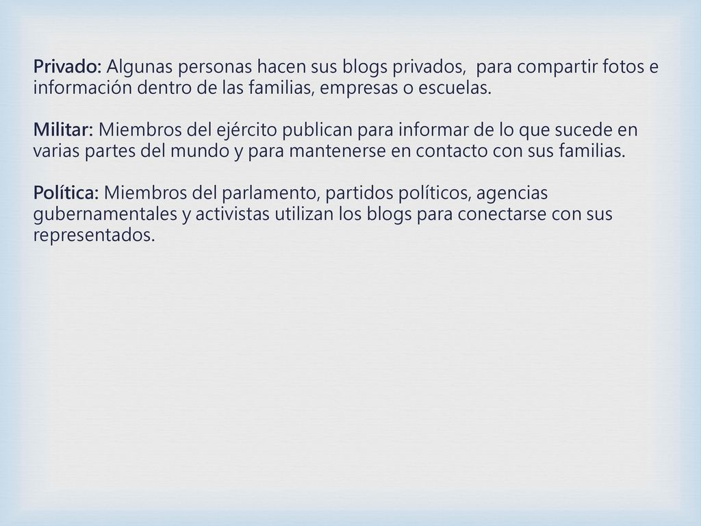 Privado: Algunas personas hacen sus blogs privados, para compartir fotos e información dentro de las familias, empresas o escuelas.
