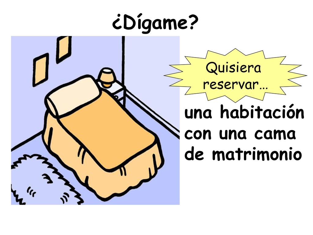 ¿Dígame Quisiera reservar… una habitación con una cama de matrimonio