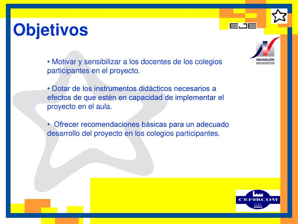 Objetivos Motivar y sensibilizar a los docentes de los colegios participantes en el proyecto.