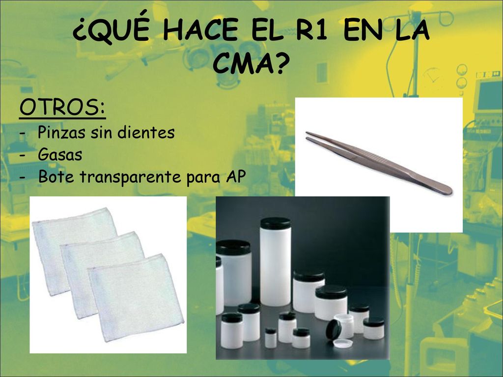 ¿QUÉ HACE EL R1 EN LA CMA OTROS: Pinzas sin dientes Gasas