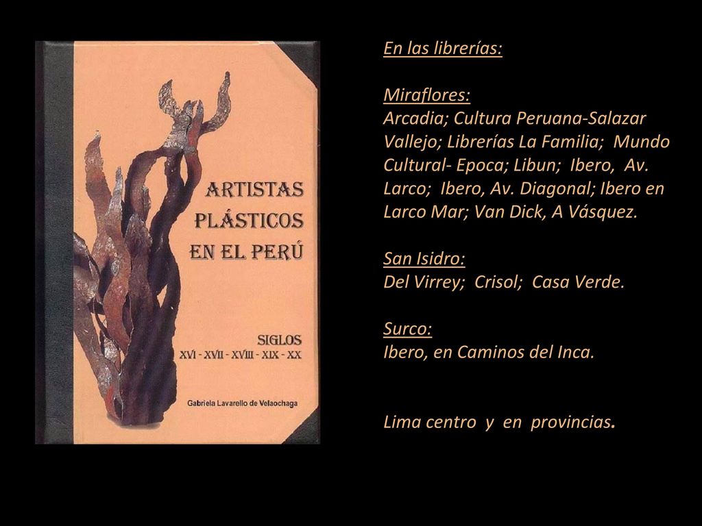 En las librerías: Miraflores: Arcadia; Cultura Peruana-Salazar Vallejo; Librerías La Familia; Mundo Cultural- Epoca; Libun; Ibero, Av.