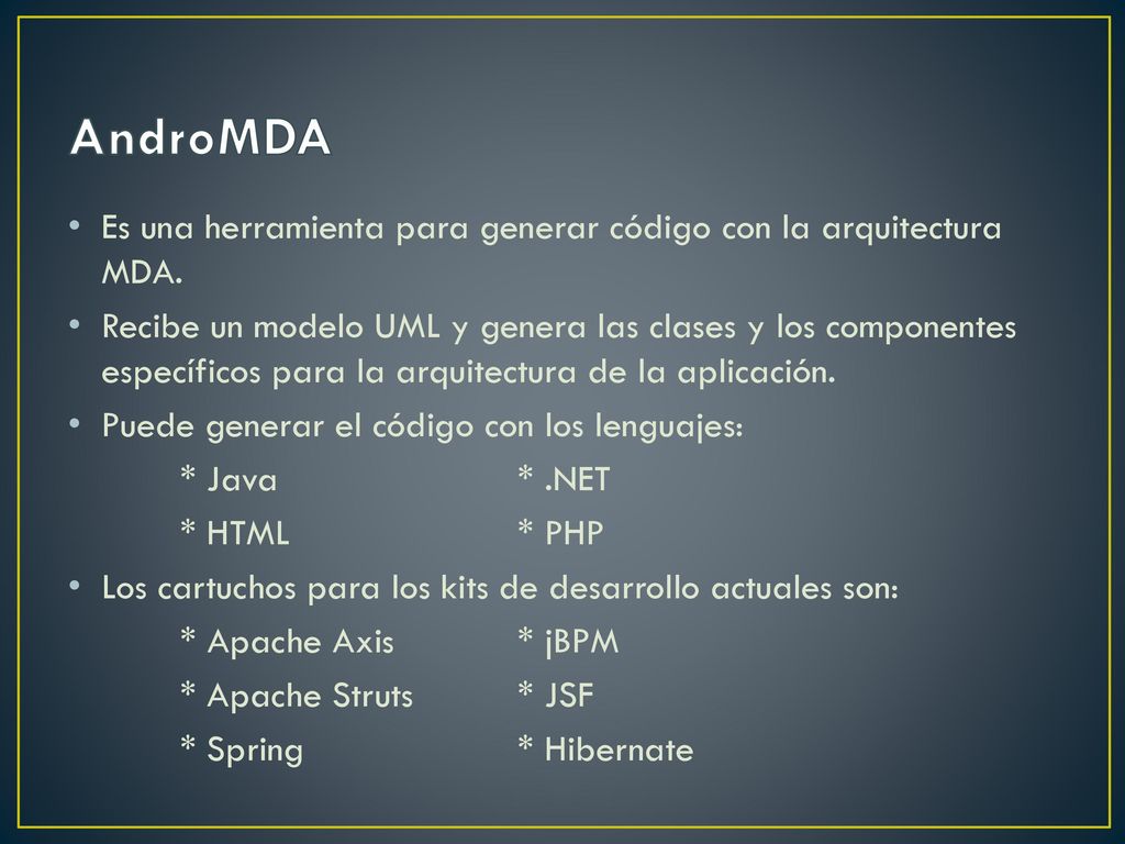 AndroMDA Es una herramienta para generar código con la arquitectura MDA.