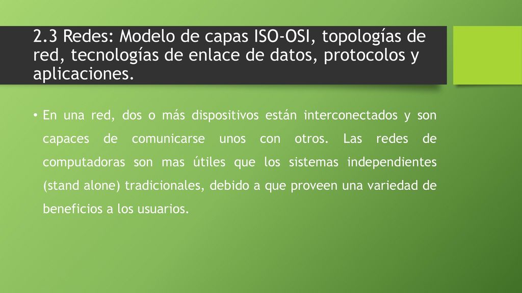 2.3 Redes: Modelo de capas ISO-OSI, topologías de red, tecnologías de enlace de datos, protocolos y aplicaciones.