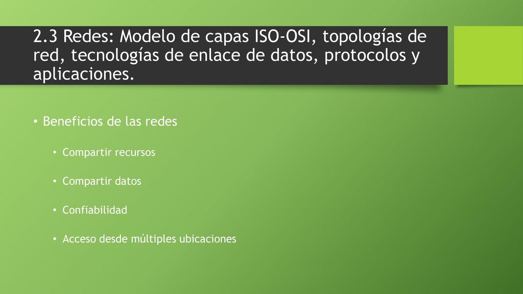 2.3 Redes: Modelo de capas ISO-OSI, topologías de red, tecnologías de enlace de datos, protocolos y aplicaciones.