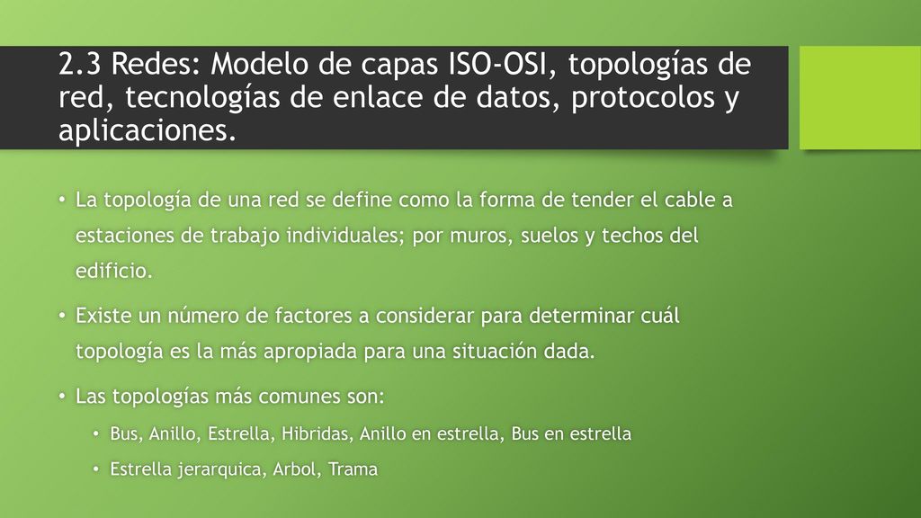 2.3 Redes: Modelo de capas ISO-OSI, topologías de red, tecnologías de enlace de datos, protocolos y aplicaciones.