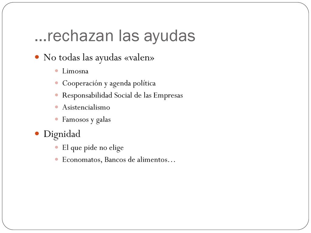 …rechazan las ayudas No todas las ayudas «valen» Dignidad Limosna