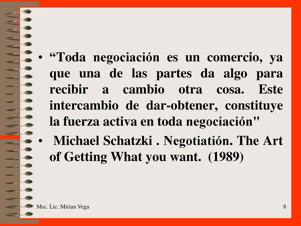 Toda negociación es un comercio, ya que una de las partes da algo para recibir a cambio otra cosa. Este intercambio de dar-obtener, constituye la fuerza activa en toda negociación