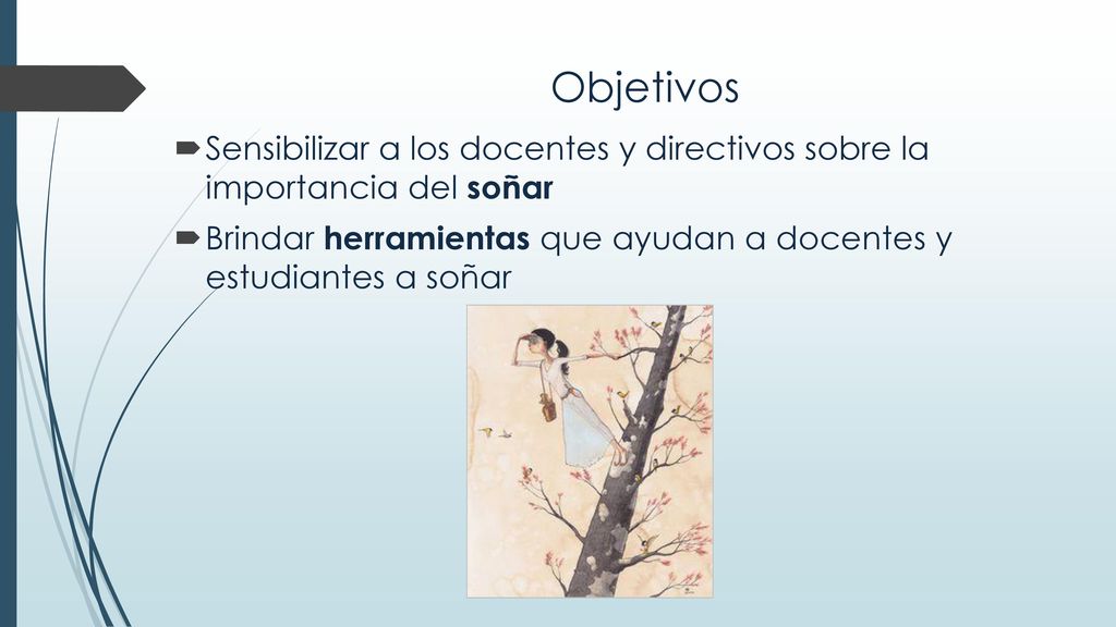 Objetivos Sensibilizar a los docentes y directivos sobre la importancia del soñar.