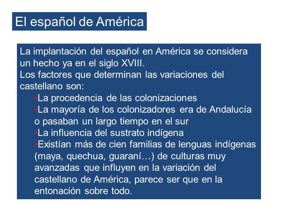El español de América La implantación del español en América se considera un hecho ya en el siglo XVIII.