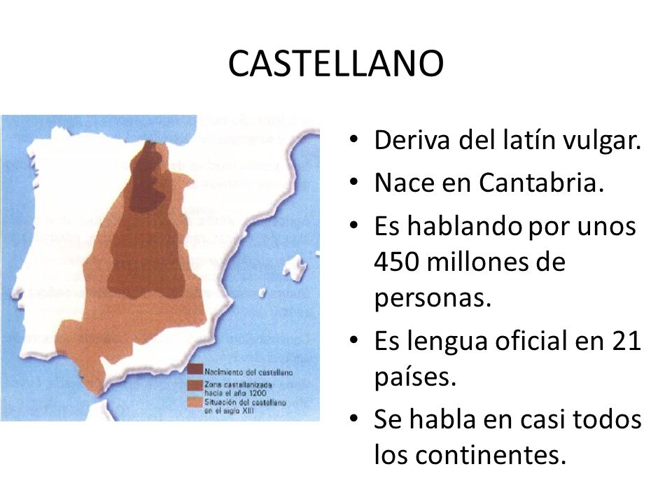 CASTELLANO Deriva del latín vulgar. Nace en Cantabria.