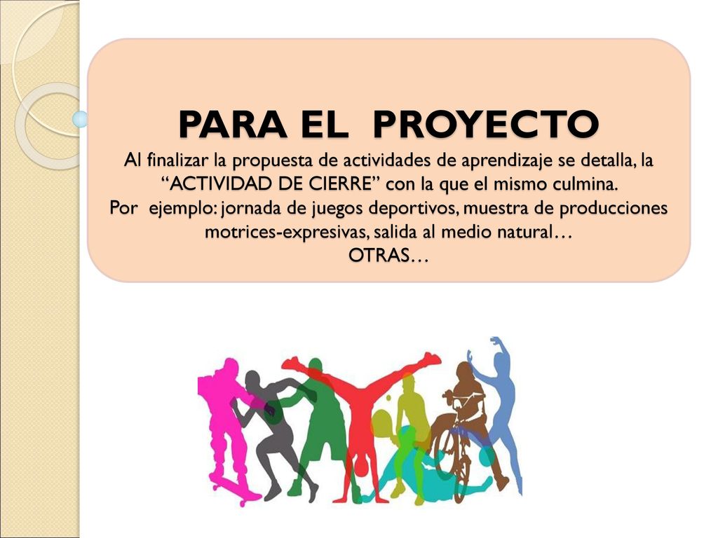 PARA EL PROYECTO Al finalizar la propuesta de actividades de aprendizaje se detalla, la ACTIVIDAD DE CIERRE con la que el mismo culmina.