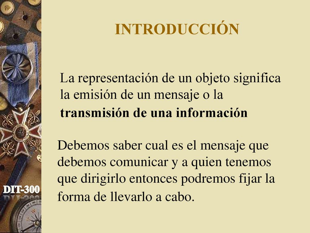 INTRODUCCIÓN La representación de un objeto significa la emisión de un mensaje o la transmisión de una información.