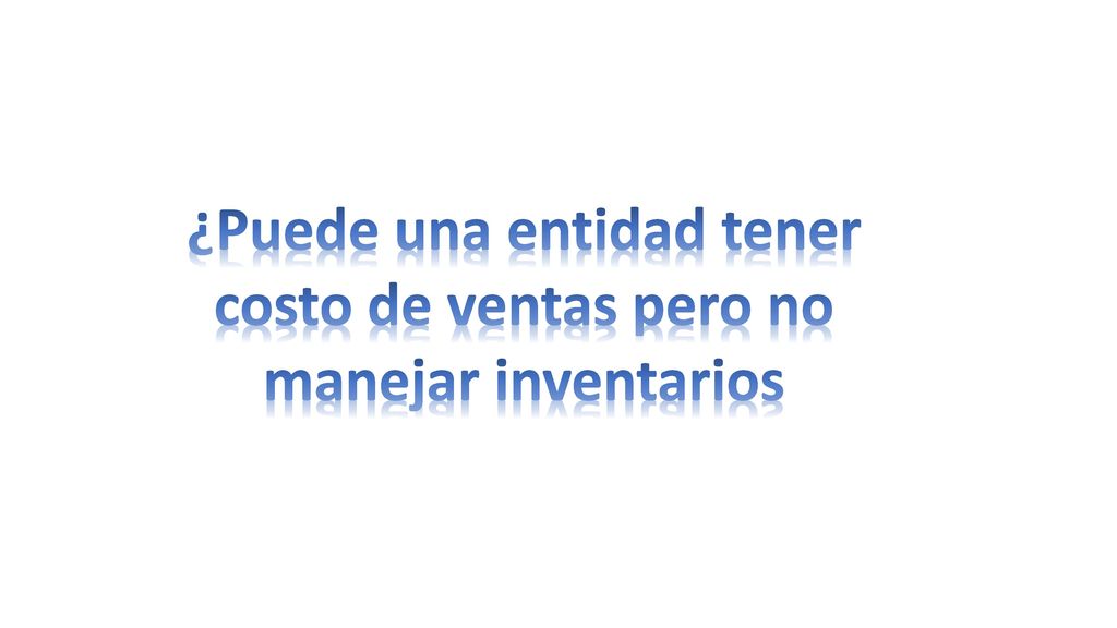 ¿Puede una entidad tener costo de ventas pero no manejar inventarios