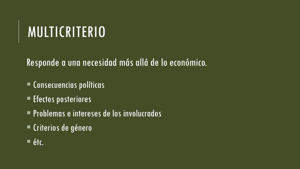 Multicriterio Responde a una necesidad más allá de lo económico.
