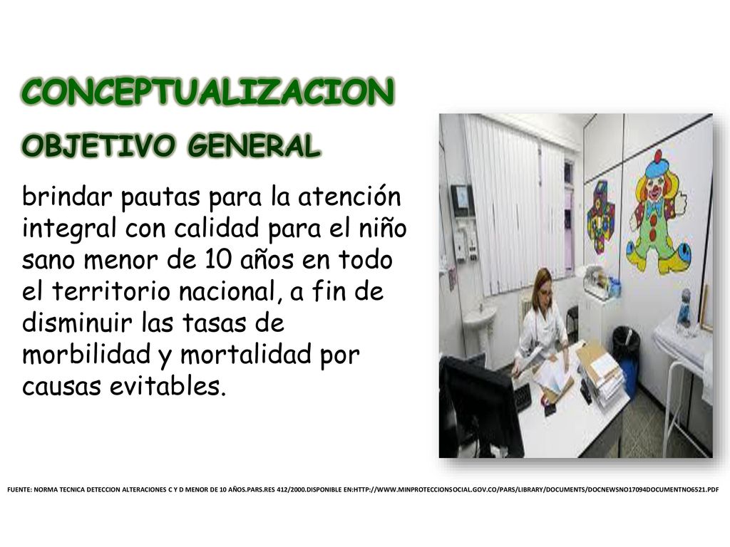 CONCEPTUALIZACION OBJETIVO GENERAL brindar pautas para la atención integral con calidad para el niño sano menor de 10 años en todo el territorio nacional, a fin de disminuir las tasas de morbilidad y mortalidad por causas evitables.