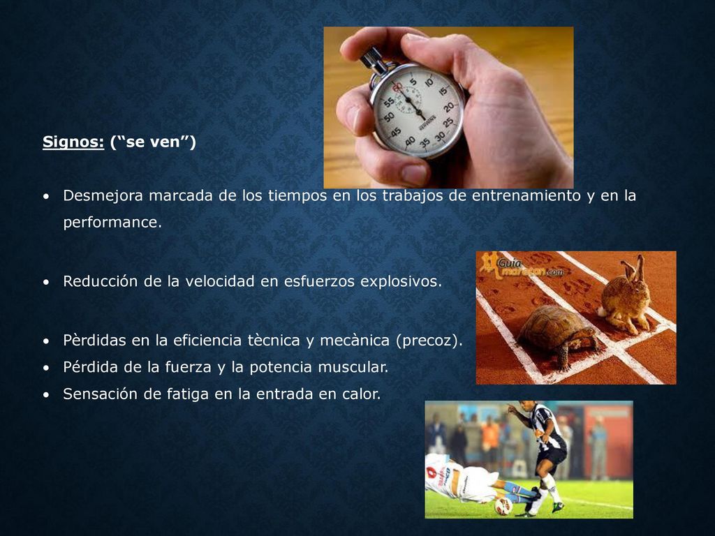 Signos: ( se ven ) Desmejora marcada de los tiempos en los trabajos de entrenamiento y en la performance.