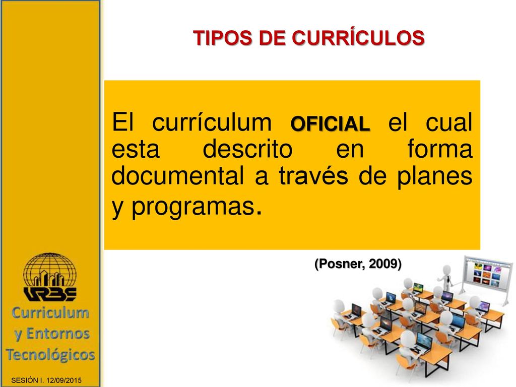 TIPOS DE CURRÍCULOS El currículum OFICIAL el cual esta descrito en forma documental a través de planes y programas.