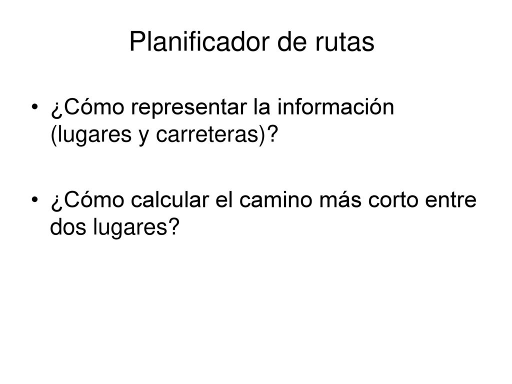 Planificador de rutas ¿Cómo representar la información (lugares y carreteras).