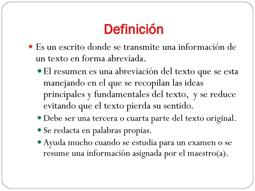 Definición Es un escrito donde se transmite una información de un texto en forma abreviada.