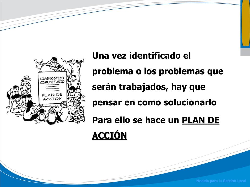 Una vez identificado el problema o los problemas que serán trabajados, hay que pensar en como solucionarlo