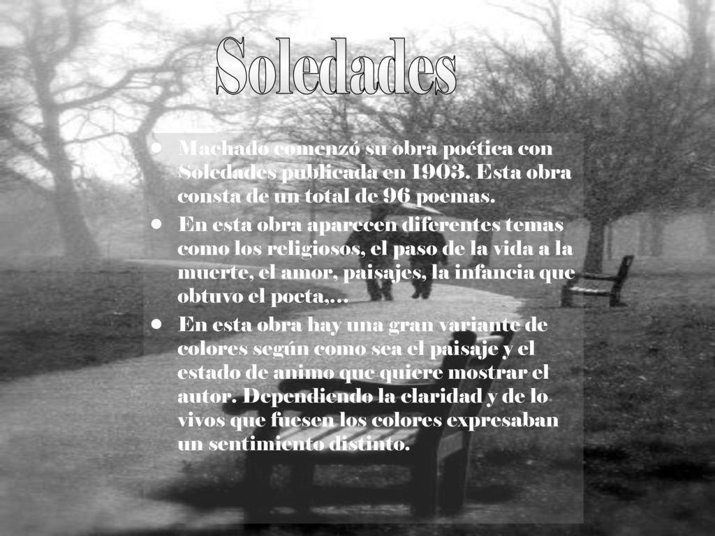 Soledades Machado comenzó su obra poética con Soledades publicada en Esta obra consta de un total de 96 poemas.