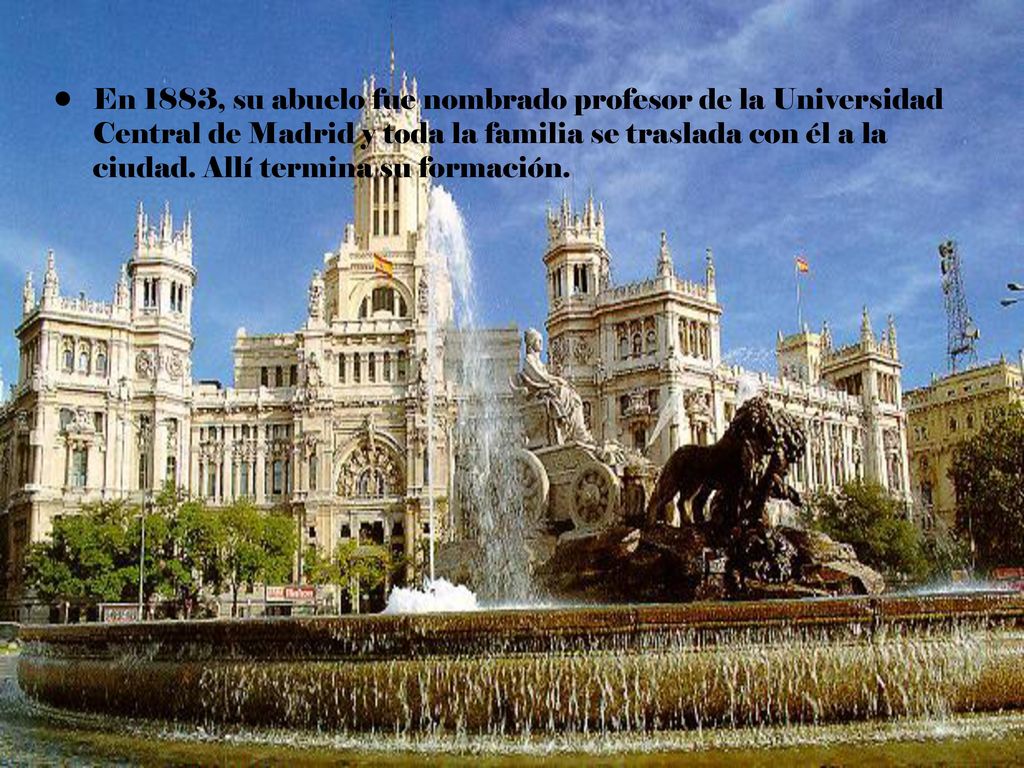 En 1883, su abuelo fue nombrado profesor de la Universidad Central de Madrid y toda la familia se traslada con él a la ciudad.