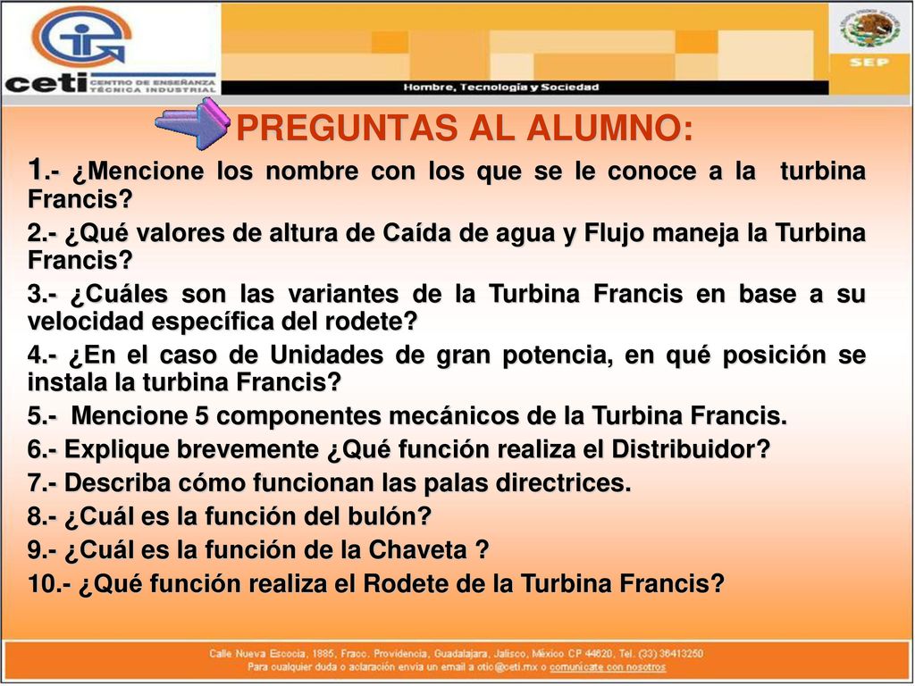 PREGUNTAS AL ALUMNO: 1.- ¿Mencione los nombre con los que se le conoce a la turbina Francis