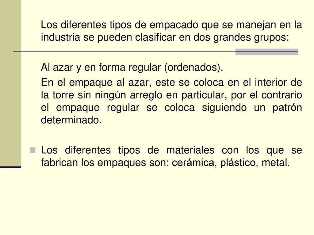 Los diferentes tipos de empacado que se manejan en la industria se pueden clasificar en dos grandes grupos: