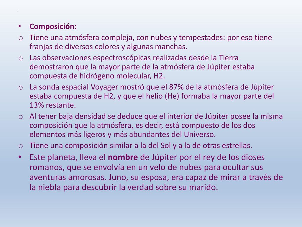. Composición: Tiene una atmósfera compleja, con nubes y tempestades: por eso tiene franjas de diversos colores y algunas manchas.