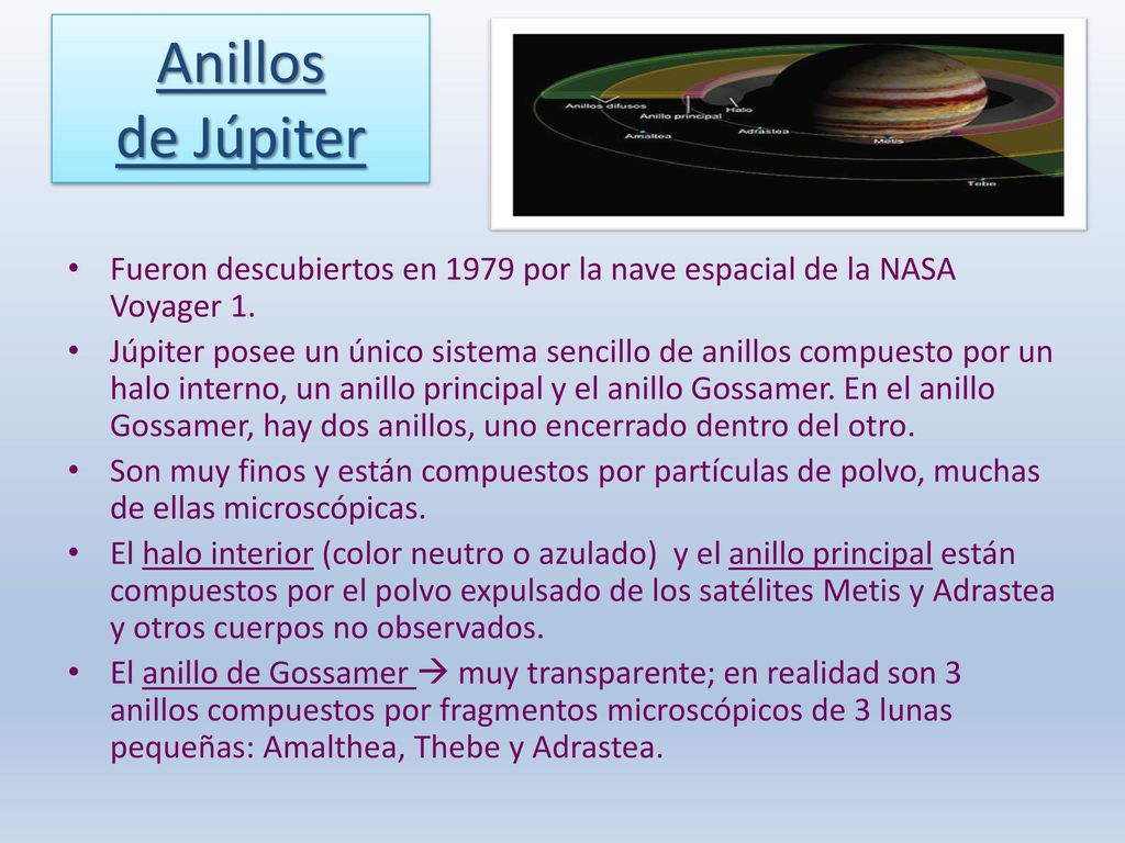 Anillos de Júpiter Fueron descubiertos en 1979 por la nave espacial de la NASA Voyager 1.