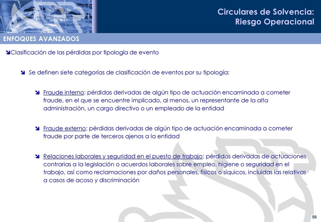 ENFOQUES AVANZADOS Clasificación de las pérdidas por tipología de evento. Se definen siete categorías de clasificación de eventos por su tipología: