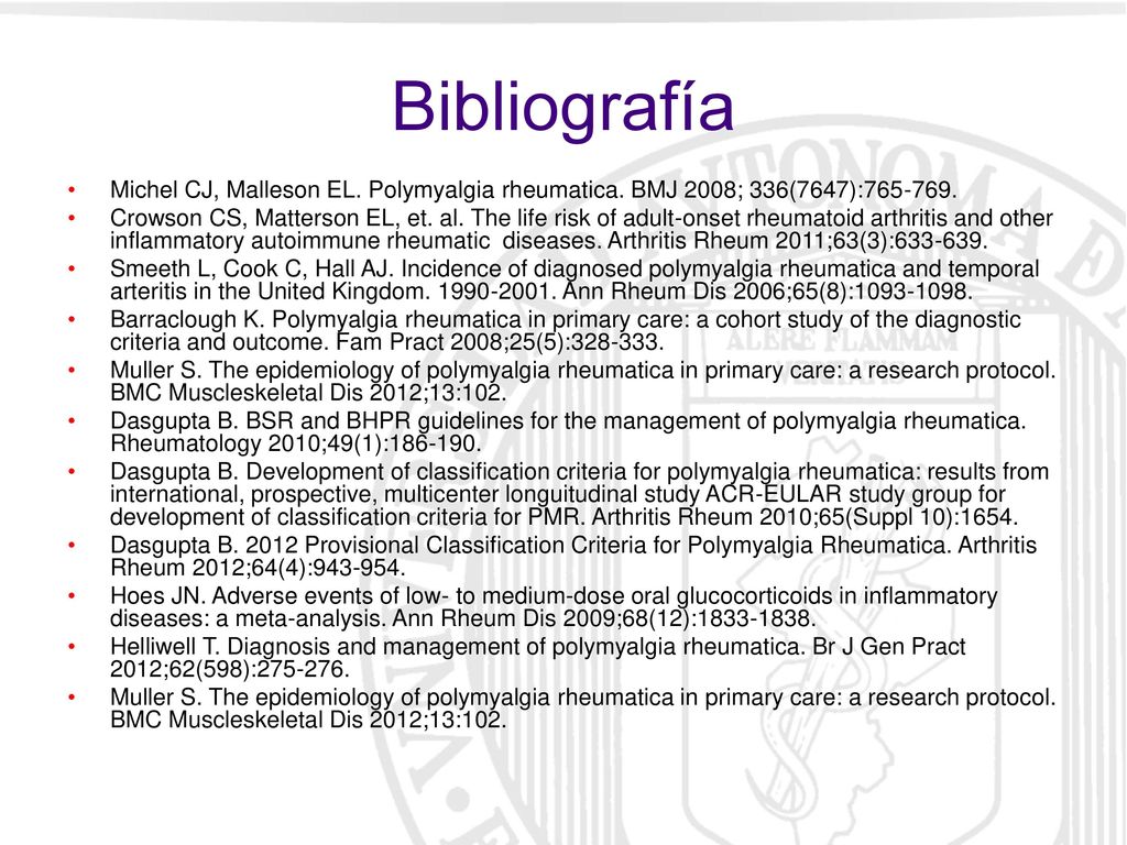 Bibliografía Michel CJ, Malleson EL. Polymyalgia rheumatica. BMJ 2008; 336(7647):
