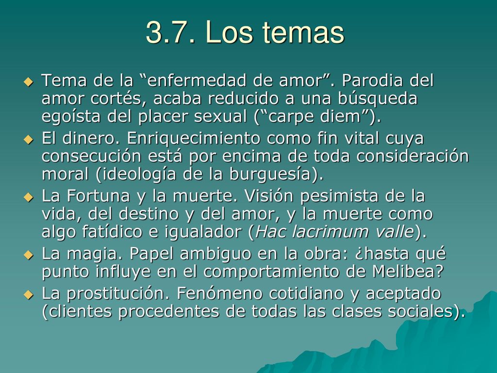 3.7. Los temas Tema de la enfermedad de amor . Parodia del amor cortés, acaba reducido a una búsqueda egoísta del placer sexual ( carpe diem ).