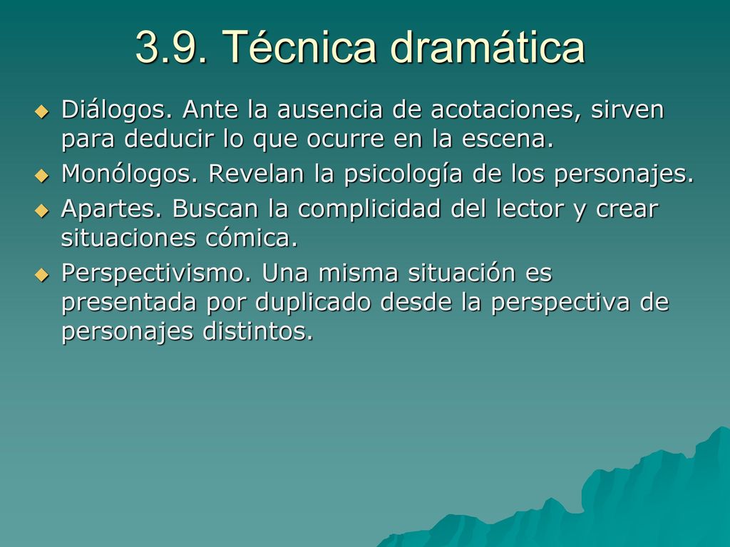 3.9. Técnica dramática Diálogos. Ante la ausencia de acotaciones, sirven para deducir lo que ocurre en la escena.