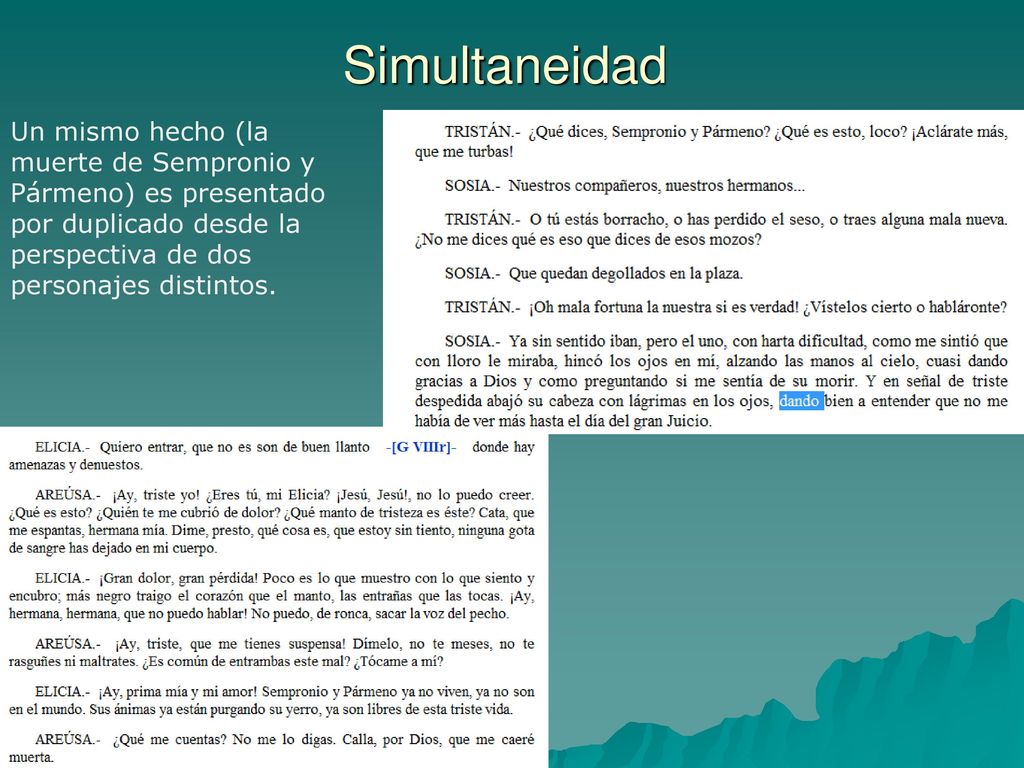 Simultaneidad Un mismo hecho (la muerte de Sempronio y Pármeno) es presentado por duplicado desde la perspectiva de dos personajes distintos.