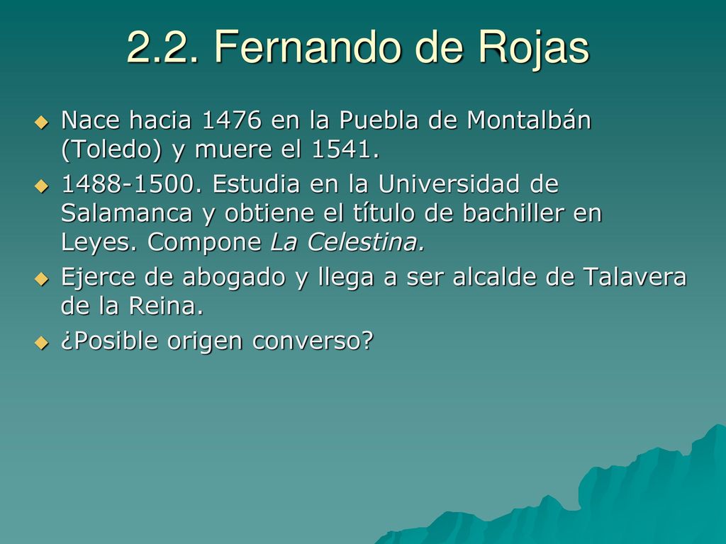 2.2. Fernando de Rojas Nace hacia 1476 en la Puebla de Montalbán (Toledo) y muere el