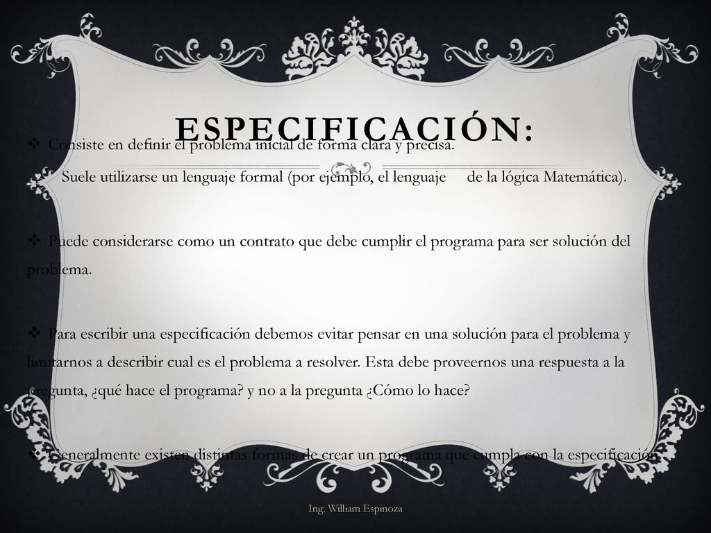 Especificación: Consiste en definir el problema inicial de forma clara y precisa.
