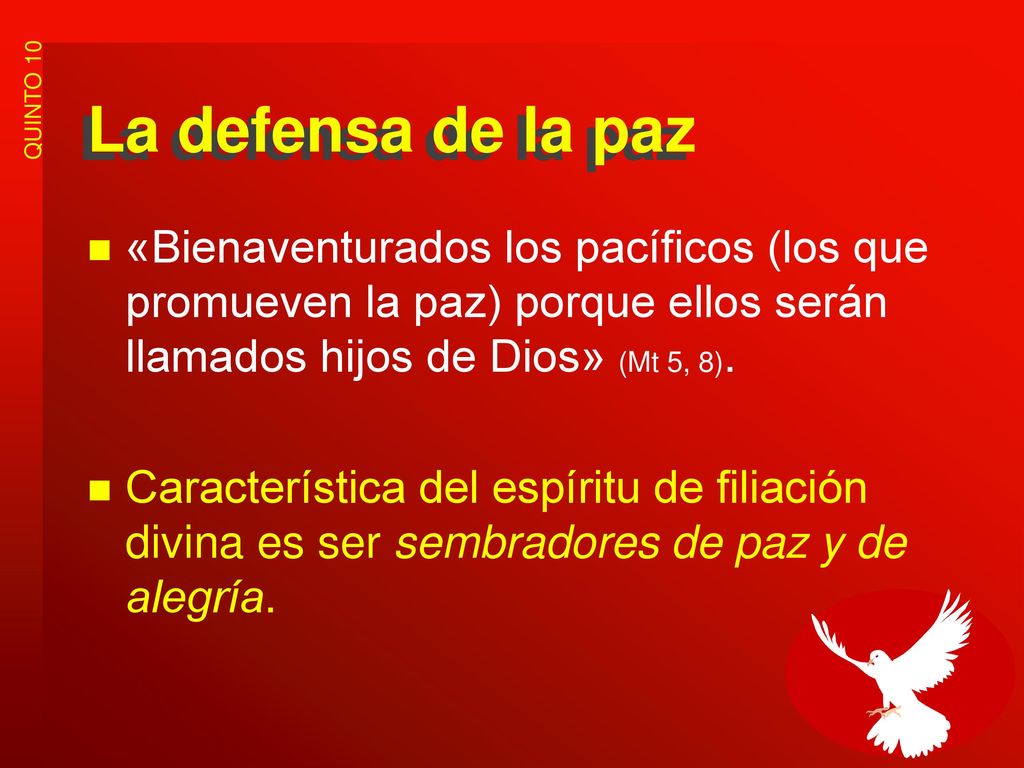 La defensa de la paz «Bienaventurados los pacíficos (los que promueven la paz) porque ellos serán llamados hijos de Dios» (Mt 5, 8).