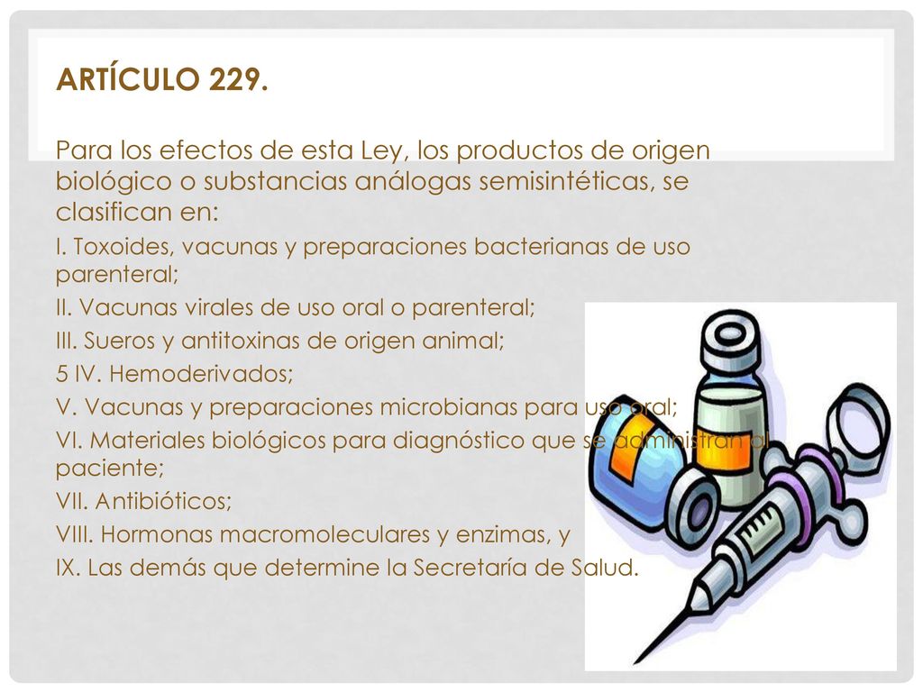 ARTÍCULO 229. Para los efectos de esta Ley, los productos de origen biológico o substancias análogas semisintéticas, se clasifican en: