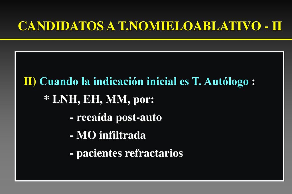 II) Cuando la indicación inicial es T. Autólogo : * LNH, EH, MM, por: