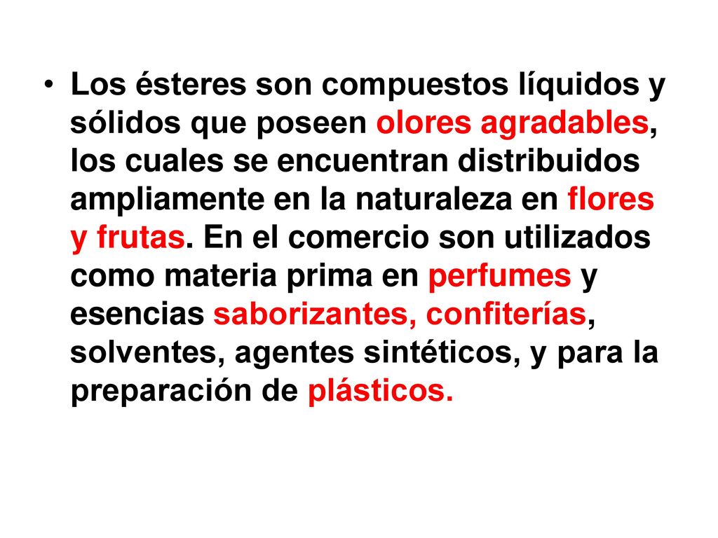 Los ésteres son compuestos líquidos y sólidos que poseen olores agradables, los cuales se encuentran distribuidos ampliamente en la naturaleza en flores y frutas.