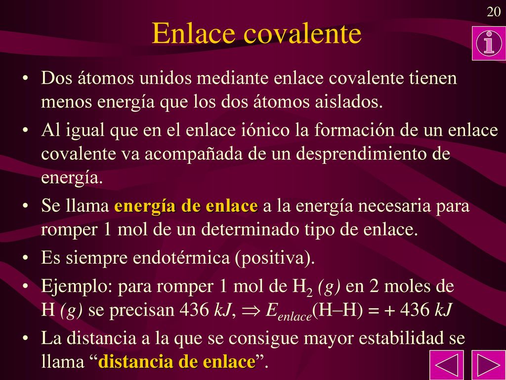 Enlace covalente Dos átomos unidos mediante enlace covalente tienen menos energía que los dos átomos aislados.