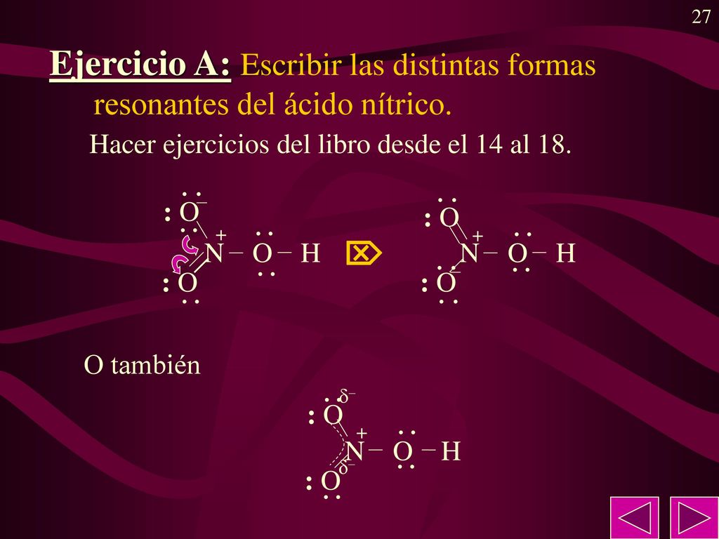 Ejercicio A: Escribir las distintas formas resonantes del ácido nítrico.