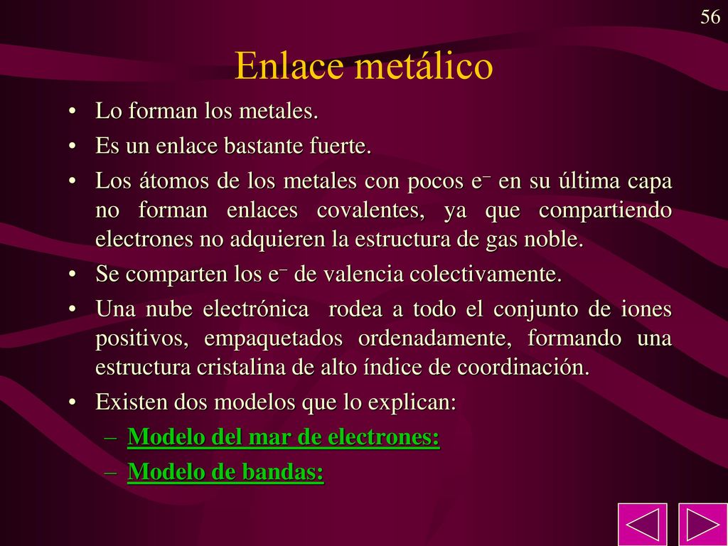 Enlace metálico Lo forman los metales. Es un enlace bastante fuerte.