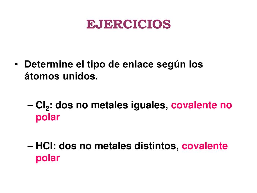 EJERCICIOS Determine el tipo de enlace según los átomos unidos.